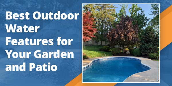 Best Outdoor Water Features for Your Garden and Patio